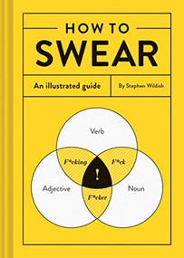 How to Swear (An Illustrated Guide) by Stephen Wildish, 9781452167763