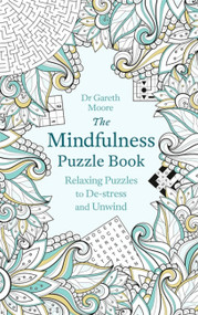 The Mindfulness Puzzle Book (Relaxing Puzzles to De-stress and Unwind) by Dr. Gareth Moore, 9781472137500
