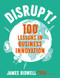 Disrupt! (100 Lessons in Business Innovation) by James Bidwell, 9781473654754