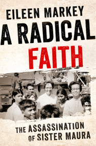 A Radical Faith (The Assassination of Sister Maura) by Eileen Markey, 9781568585734