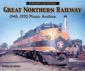 Great Northern Railway (A Photo History 1945-1970) by Byron Olsen, 9781583883549