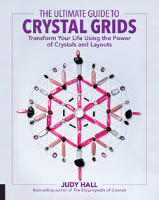The Ultimate Guide to Crystal Grids (Transform Your Life Using the Power of Crystals and Layouts) by Judy Hall, 9781592337811