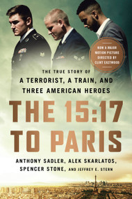 The 15:17 to Paris (The True Story of a Terrorist, a Train, and Three American Heroes) - 9781610398190 by Anthony Sadler, Alek Skarlatos, Spencer Stone, Jeffrey E Stern