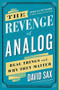 The Revenge of Analog (Real Things and Why They Matter) - 9781610398213 by David Sax, 9781610398213