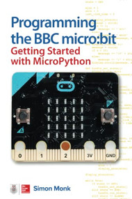 Programming the BBC micro:bit: Getting Started with MicroPython by Simon Monk, 9781260117585