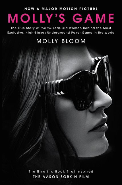 Molly's Game [Movie Tie-in] (The True Story of the 26-Year-Old Woman Behind the Most Exclusive, High-Stakes Underground Poker Game in the World) by Molly Bloom, 9780062838582