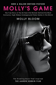Molly's Game [Movie Tie-in] (The True Story of the 26-Year-Old Woman Behind the Most Exclusive, High-Stakes Underground Poker Game in the World) by Molly Bloom, 9780062838582