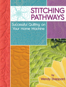 Stitching Pathways (Successful quilting on your home machine) by Wendy Sheppard, 9781935726937