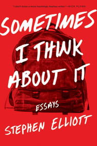 Sometimes I Think About It (Essays) by Stephen Elliott, 9781555977757