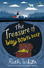 The Treasure of Way Down Deep by Ruth White, 9781250073334