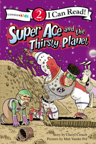 Super Ace and the Thirsty Planet by Matt Vander Pol, 9780310716990
