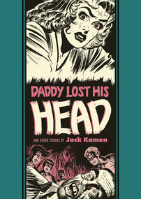 Daddy Lost His Head And Other Stories by Jack Kamen, Al Feldstein, Ray Bradbury, 9781683960508