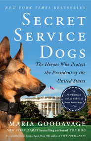Secret Service Dogs (The Heroes Who Protect the President of the United States) by Maria Goodavage, Clint Hill, 9781101984758