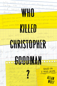 Who Killed Christopher Goodman?: Based on a True Crime by Allan Wolf, 9780763656133