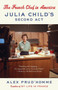 The French Chef in America (Julia Child's Second Act) by Alex Prud'homme, 9780804168793