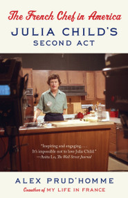 The French Chef in America (Julia Child's Second Act) by Alex Prud'homme, 9780804168793