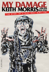 My Damage (The Story of a Punk Rock Survivor) by Keith Morris, Jim Ruland, 9780306825804
