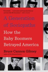 A Generation of Sociopaths (How the Baby Boomers Betrayed America) - 9780316395793 by Bruce Cannon Gibney, 9780316395793