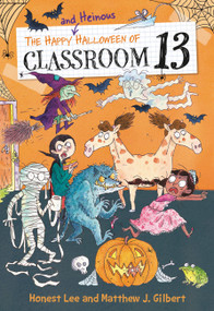 The Happy and Heinous Halloween of Classroom 13 by Honest Lee, Matthew J. Gilbert, Joelle Dreidemy, 9780316501156