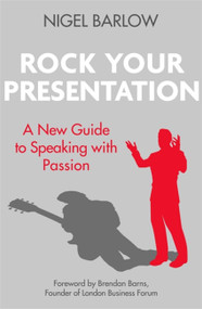 Rock Your Presentation (A New Guide to Speaking with Passion) by Nigel Barlow, 9780349408910