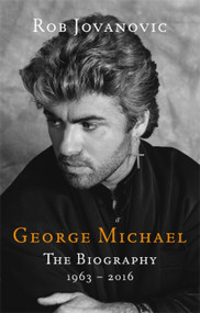 George Michael (The biography) by Rob Jovanovic, 9780349417325