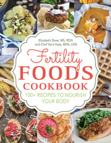 Fertility Foods (100+ Recipes to Nourish Your Body While Trying to Conceive) by Elizabeth Shaw, Sara Haas, Sonali Ruder, 9781578267033