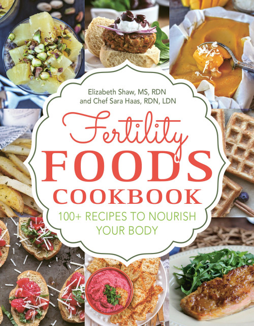 Fertility Foods (100+ Recipes to Nourish Your Body While Trying to Conceive) by Elizabeth Shaw, Sara Haas, Sonali Ruder, 9781578267033