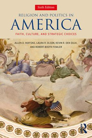 Religion and Politics in America (Faith, Culture, and Strategic Choices) - 9780813350578 by Laura R. Olson, Allen D. Hertzke, Kevin R. den Dulk, Robert Booth Fowler, 9780813350578