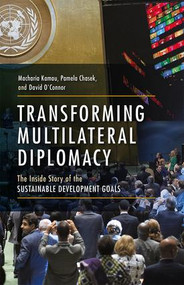 Transforming Multilateral Diplomacy (The Inside Story of the Sustainable Development Goals) by Macharia Kamau, Pamela Chasek, David O'Connor, 9780813350868