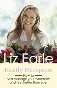 Healthy Menopause (How to best manage your symptoms and feel better than ever) by Liz Earle, 9781409175667