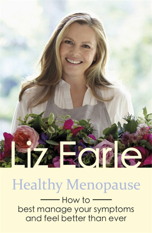 Healthy Menopause (How to best manage your symptoms and feel better than ever) by Liz Earle, 9781409175667