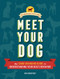 Meet Your Dog (The Game-Changing Guide to Understanding Your Dog's Behavior) by Kim Brophey, 9781452148991