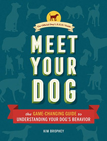 Meet Your Dog (The Game-Changing Guide to Understanding Your Dog's Behavior) by Kim Brophey, 9781452148991