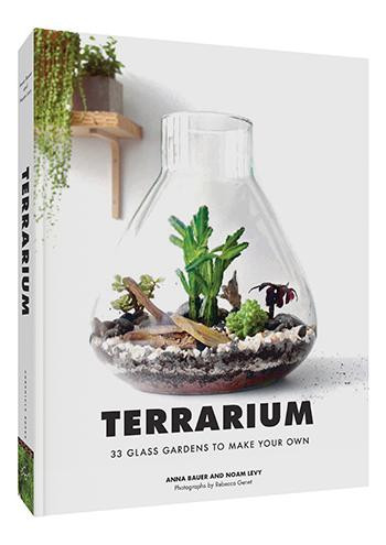 Terrarium (33 Glass Gardens to Make Your Own) by Anna Bauer, Noam Levy, Rebecca Genet, 9781452170091