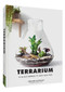 Terrarium (33 Glass Gardens to Make Your Own) by Anna Bauer, Noam Levy, Rebecca Genet, 9781452170091