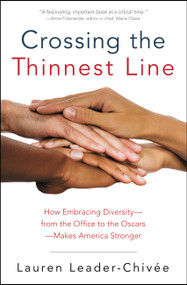 Crossing the Thinnest Line (How Embracing Diversity-from the Office to the Oscars-Makes America Stronger) by Lauren Leader-Chivee, 9781455539048