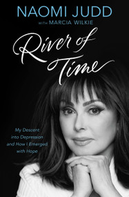 River of Time (My Descent into Depression and How I Emerged with Hope) - 9781455595730 by Naomi Judd, Marcia Wilkie, 9781455595730