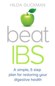 Beat IBS (A simple, five-step plan for restoring your digestive health) by Hilda Glickman, 9781472136855