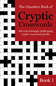The Chambers Book of Cryptic Crosswords, Book 1 (100 Entertainingly challenging cryptic crossword puzzles) by Chambers, 9781473641204
