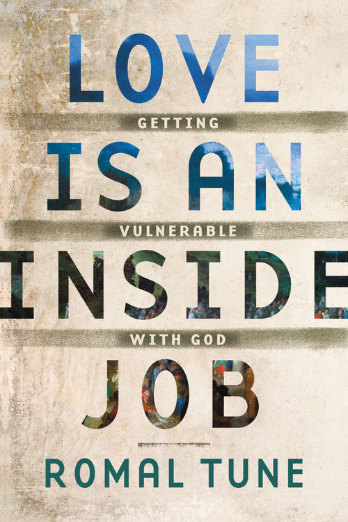 Love Is an Inside Job (Getting Vulnerable with God) by Romal Tune, 9781478992608