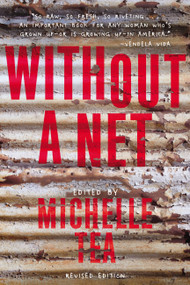 Without a Net (The Female Experience of Growing Up Working Class) by Michelle Tea, 9781580056663