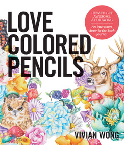 Love Colored Pencils (How to Get Awesome at Drawing: An Interactive Draw-in-the-Book Journal) by Vivian Wong, 9781631593758