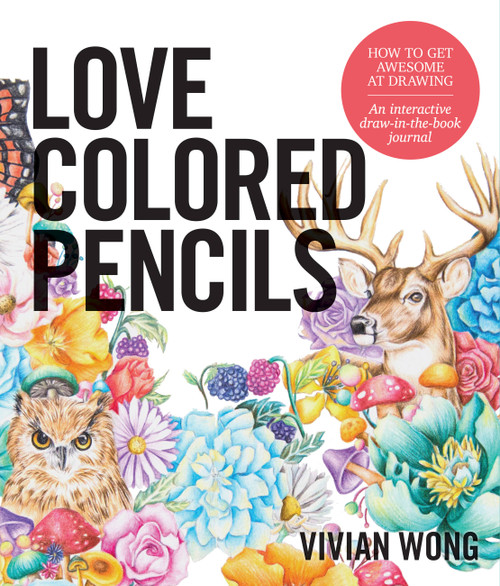 Love Colored Pencils (How to Get Awesome at Drawing: An Interactive Draw-in-the-Book Journal) by Vivian Wong, 9781631593758