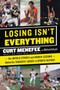 Losing Isn't Everything (The Untold Stories and Hidden Lessons Behind the Toughest Losses in Sports History) by Curt Menefee, Michael Arkush, 9780062440099