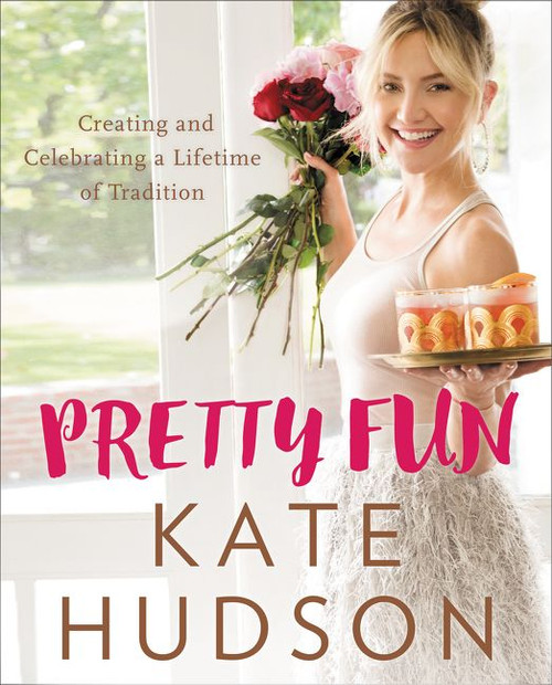 Pretty Fun (Creating and Celebrating a Lifetime of Tradition) by Kate Hudson, 9780062685766