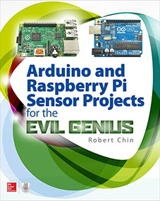 Arduino and Raspberry Pi Sensor Projects for the Evil Genius by Robert Chin, 9781260010893