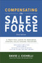 Compensating the Sales Force, Third Edition: A Practical Guide to Designing Winning Sales Reward Programs by David J. Cichelli, 9781260026818