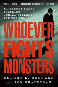 Whoever Fights Monsters (My Twenty Years Tracking Serial Killers for the FBI) - 9780312304683 by Robert K. Ressler, Tom Shachtman, Charles Spicer, 9780312304683