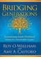 Bridging Generations (Transitioning Family Wealth and Values for a Sustainable Legacy) by Amy A. Castoro, Roy O. Williams, 9780998977317