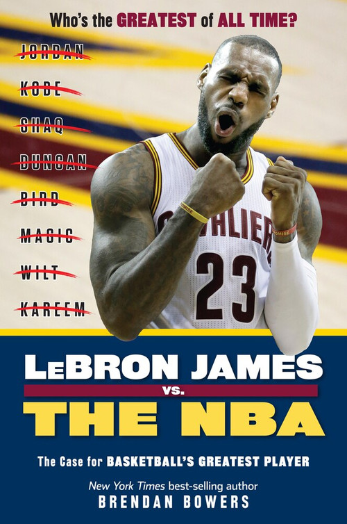 LeBron James vs. the NBA (The Case for the NBA's Greatest Player) by Brendan Bowers, Ryan Jones, 9781629374406